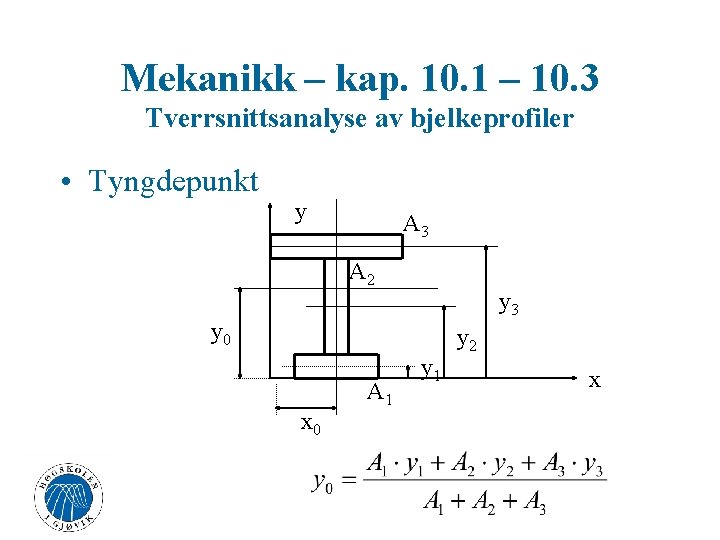 Mekanikk – kap. 10. 1 – 10. 3 Tverrsnittsanalyse av bjelkeprofiler • Tyngdepunkt y