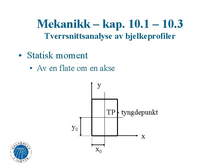 Mekanikk – kap. 10. 1 – 10. 3 Tverrsnittsanalyse av bjelkeprofiler • Statisk moment