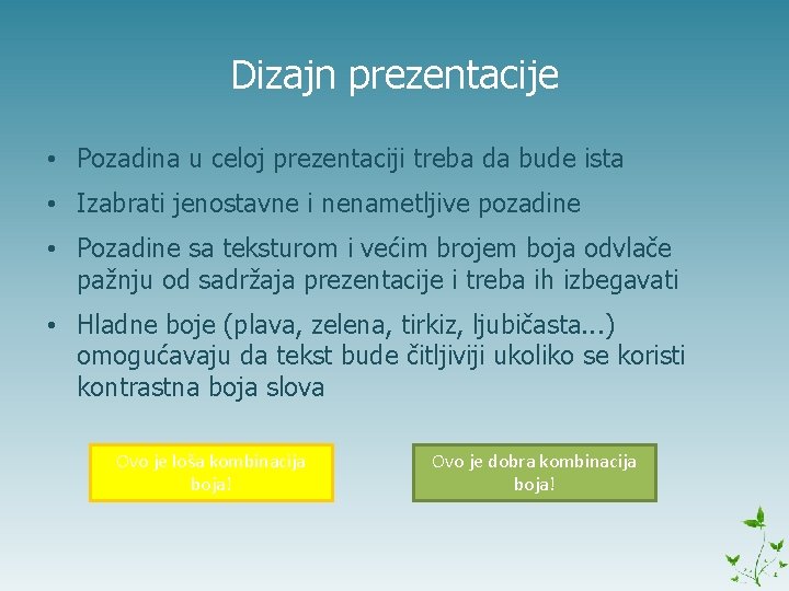 Dizajn prezentacije • Pozadina u celoj prezentaciji treba da bude ista • Izabrati jenostavne