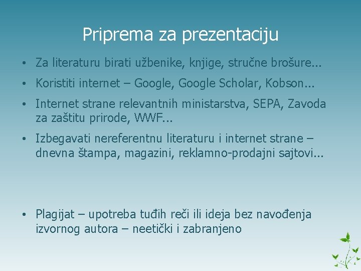 Priprema za prezentaciju • Za literaturu birati užbenike, knjige, stručne brošure. . . •