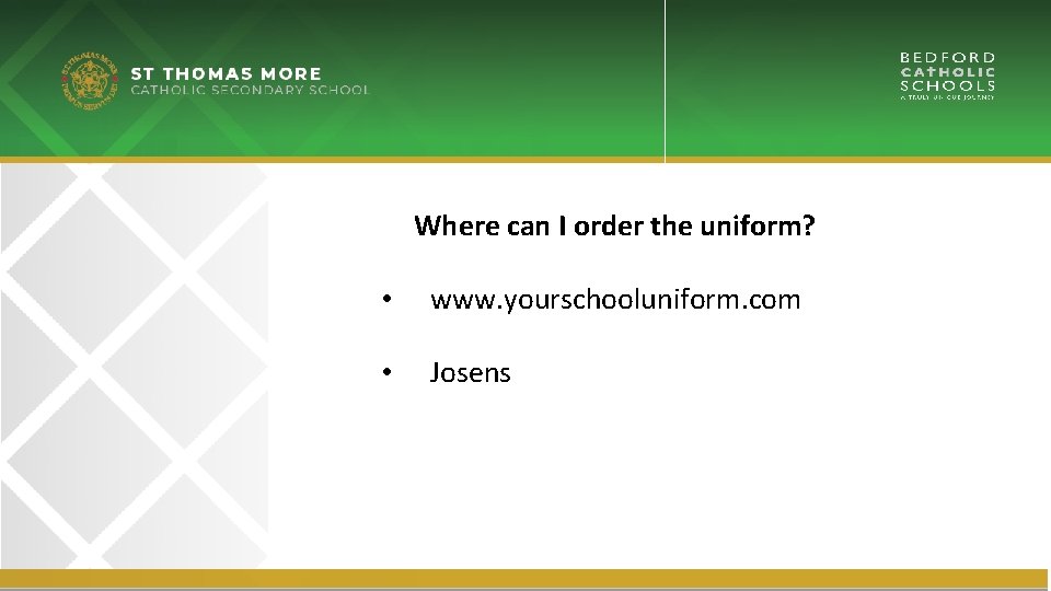 Where can I order the uniform? • www. yourschooluniform. com • Josens 