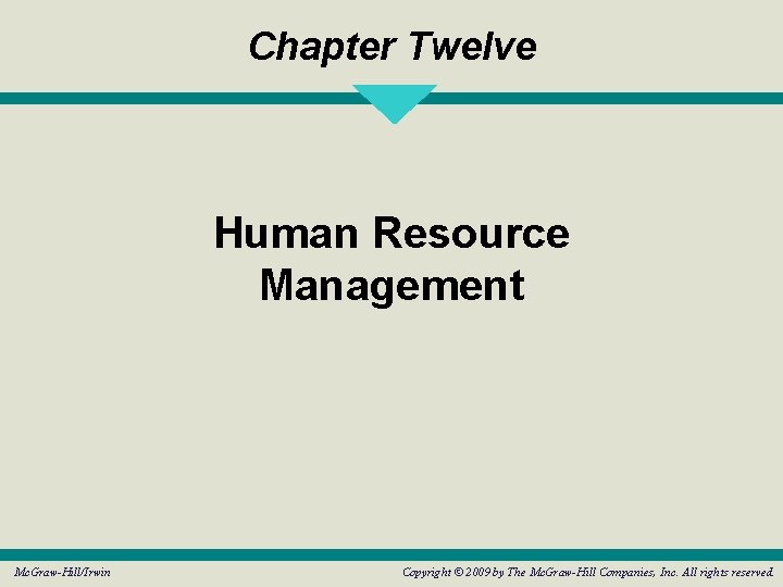 Chapter Twelve Human Resource Management Mc. Graw-Hill/Irwin Copyright © 2009 by The Mc. Graw-Hill