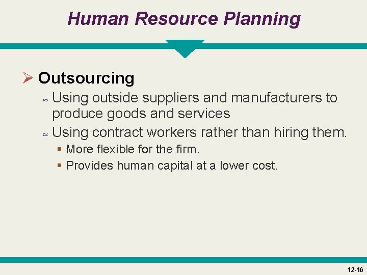 Human Resource Planning Ø Outsourcing ≈ Using outside suppliers and manufacturers to produce goods