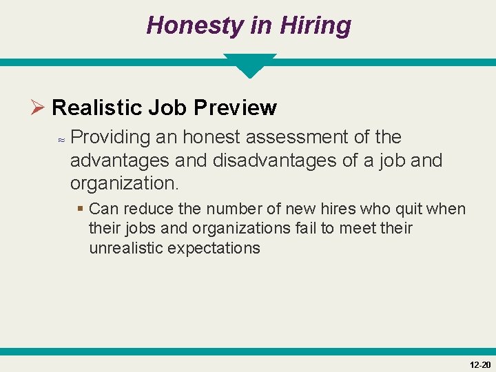 Honesty in Hiring Ø Realistic Job Preview ≈ Providing an honest assessment of the