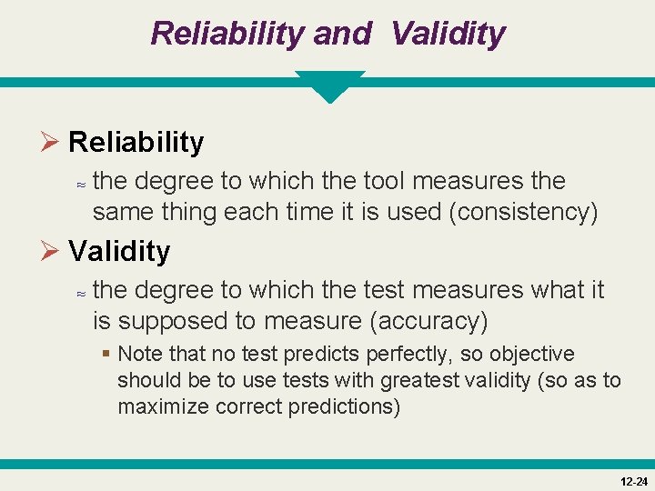 Reliability and Validity Ø Reliability ≈ the degree to which the tool measures the
