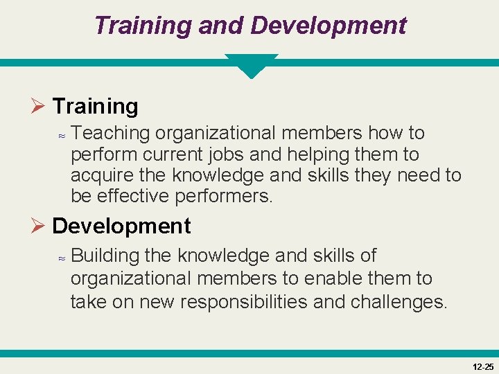 Training and Development Ø Training ≈ Teaching organizational members how to perform current jobs