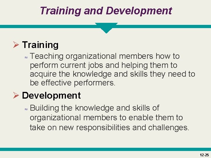 Training and Development Ø Training ≈ Teaching organizational members how to perform current jobs