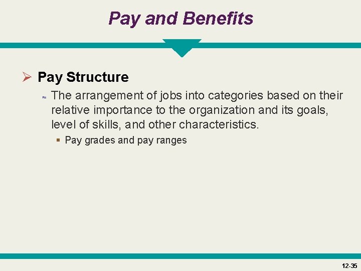 Pay and Benefits Ø Pay Structure ≈ The arrangement of jobs into categories based