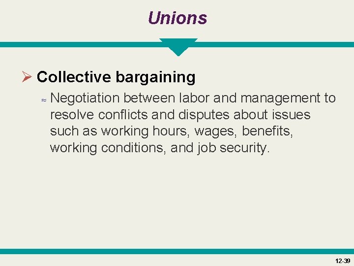 Unions Ø Collective bargaining ≈ Negotiation between labor and management to resolve conflicts and