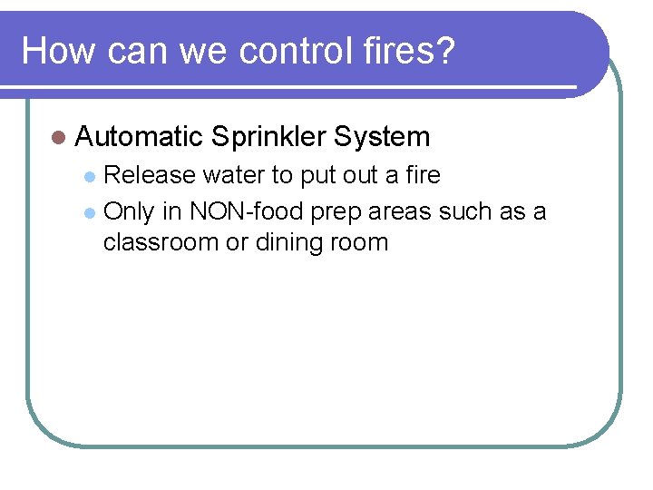 How can we control fires? l Automatic Sprinkler System Release water to put out How can we control fires? l Automatic Sprinkler System Release water to put out
