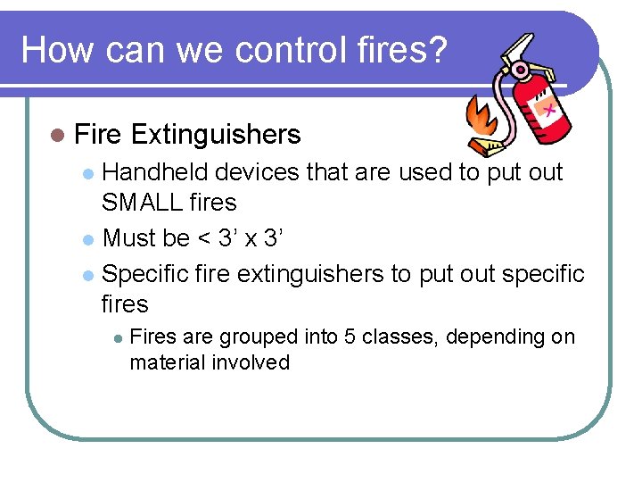 How can we control fires? l Fire Extinguishers Handheld devices that are used to How can we control fires? l Fire Extinguishers Handheld devices that are used to