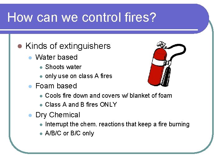 How can we control fires? l Kinds of extinguishers l Water based l l How can we control fires? l Kinds of extinguishers l Water based l l