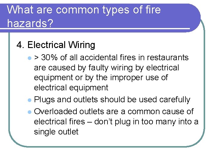 What are common types of fire hazards? 4. Electrical Wiring > 30% of all What are common types of fire hazards? 4. Electrical Wiring > 30% of all