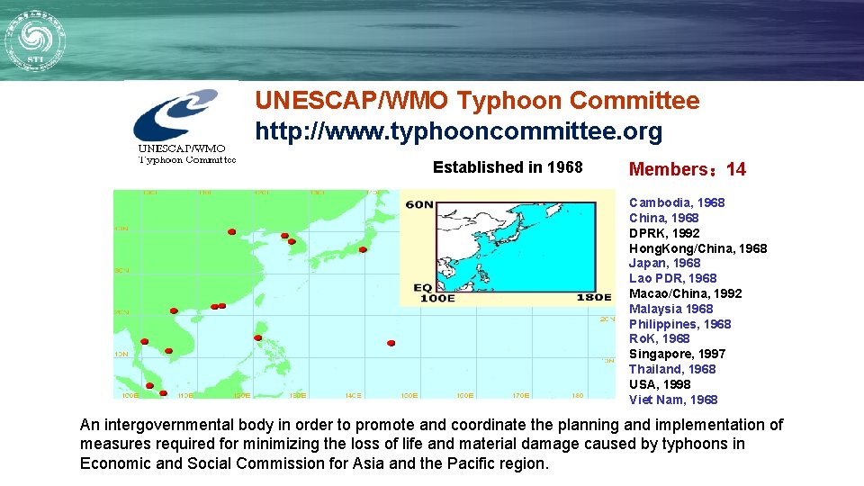 UNESCAP/WMO Typhoon Committee http: //www. typhooncommittee. org Established in 1968 Members: 14 Cambodia, 1968 UNESCAP/WMO Typhoon Committee http: //www. typhooncommittee. org Established in 1968 Members: 14 Cambodia, 1968