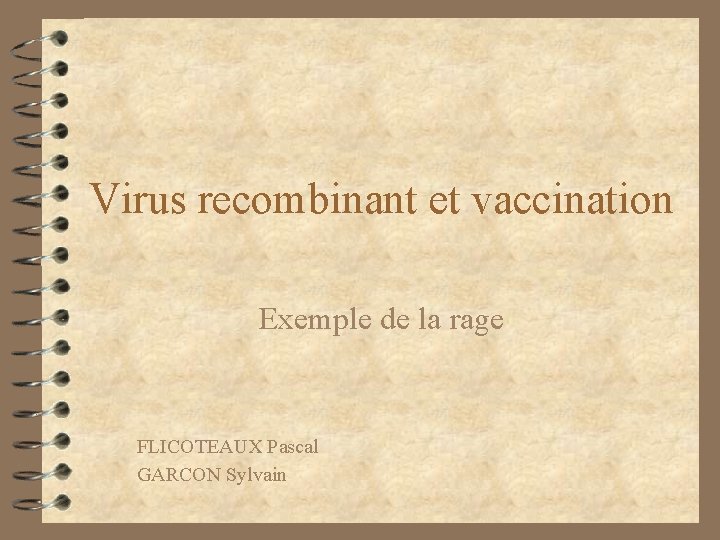 Virus recombinant et vaccination Exemple de la rage FLICOTEAUX Pascal GARCON Sylvain 