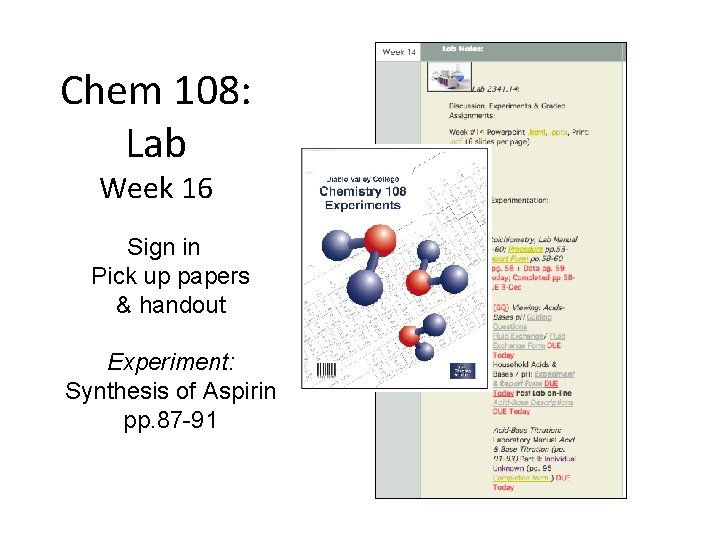 Chem 108: Lab Week 16 Sign in Pick up papers & handout Experiment: Synthesis