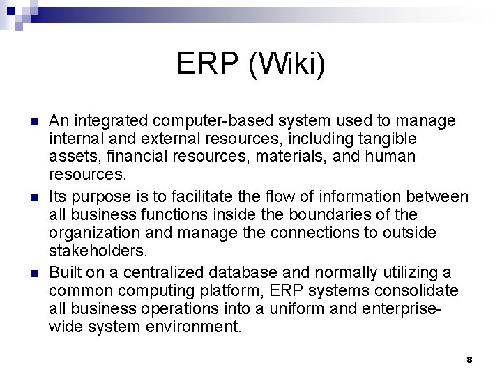 ERP (Wiki) n n n An integrated computer-based system used to manage internal and