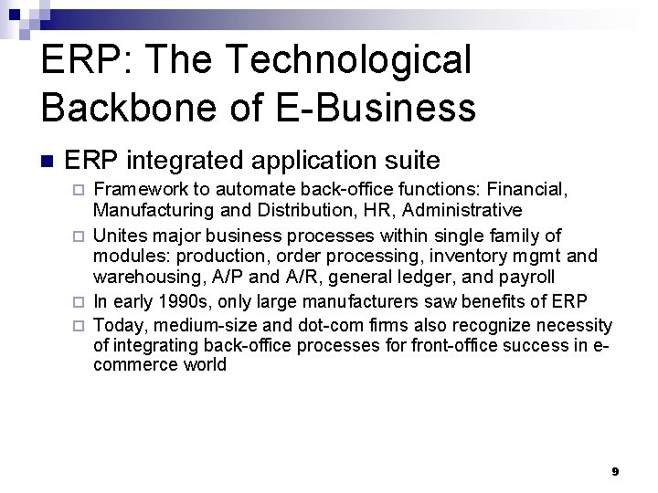 ERP: The Technological Backbone of E-Business n ERP integrated application suite Framework to automate