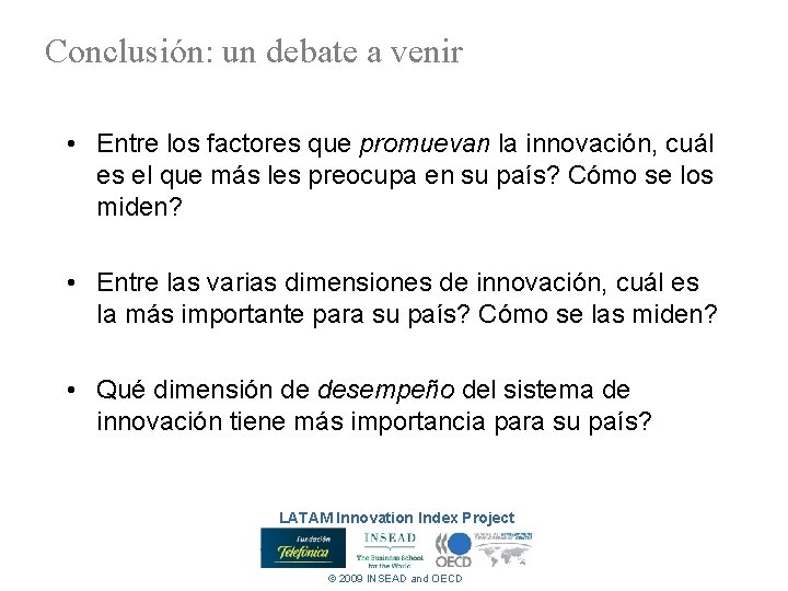 Conclusión: un debate a venir • Entre los factores que promuevan la innovación, cuál