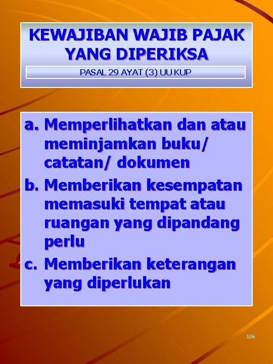 KEWAJIBAN WAJIB PAJAK YANG DIPERIKSA PASAL 29 AYAT (3) UU KUP a. Memperlihatkan dan