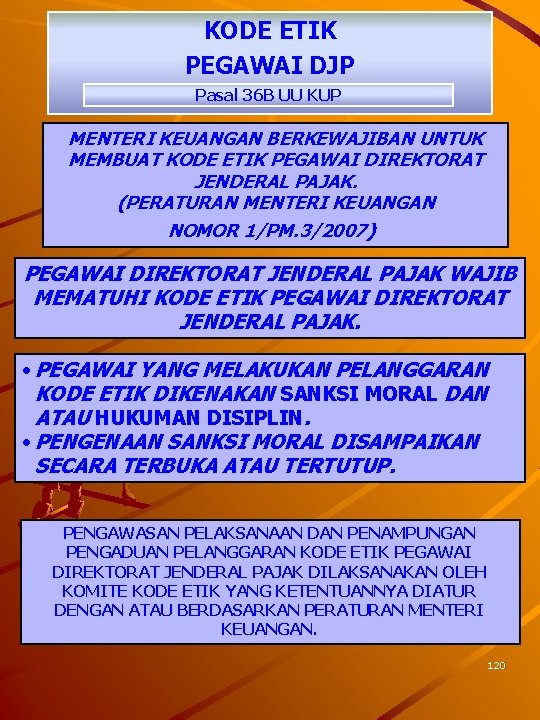 KODE ETIK PEGAWAI DJP Pasal 36 B UU KUP MENTERI KEUANGAN BERKEWAJIBAN UNTUK MEMBUAT