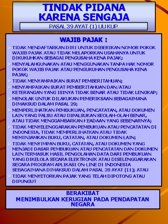 TINDAK PIDANA KARENA SENGAJA PASAL 39 AYAT (1) UU KUP WAJIB PAJAK : Ø