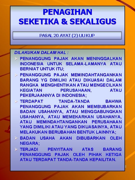 PENAGIHAN SEKETIKA & SEKALIGUS PASAL 20 AYAT (2) UU KUP DILAKUKAN DALAM HAL :