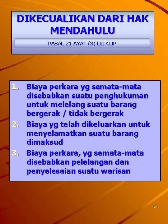 DIKECUALIKAN DARI HAK MENDAHULU PASAL 21 AYAT (3) UU KUP 1. Biaya perkara yg