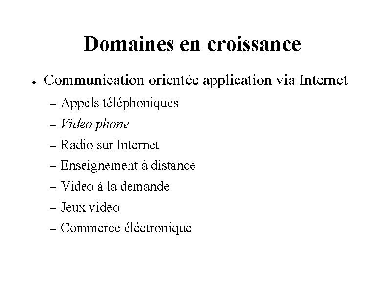 Domaines en croissance ● Communication orientée application via Internet – Appels téléphoniques – Video