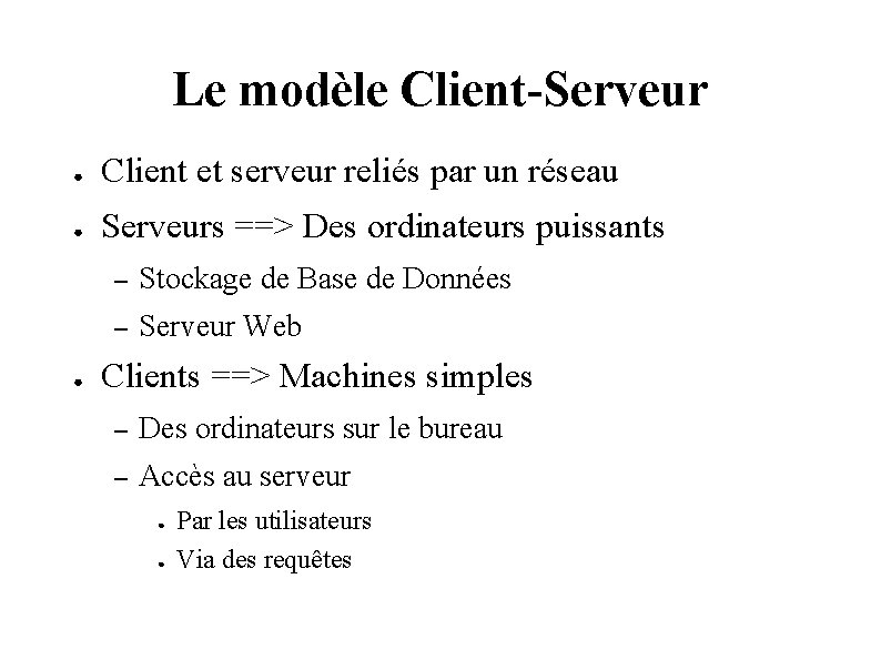 Le modèle Client-Serveur ● Client et serveur reliés par un réseau ● Serveurs ==>