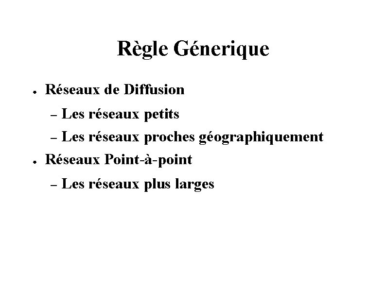 Règle Génerique ● Réseaux de Diffusion ● Les réseaux petits – Les réseaux proches