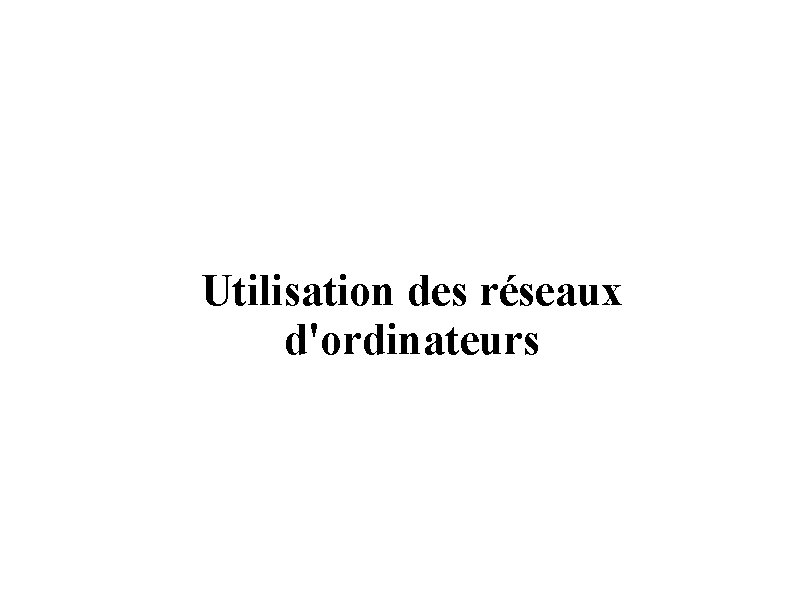 Utilisation des réseaux d'ordinateurs 