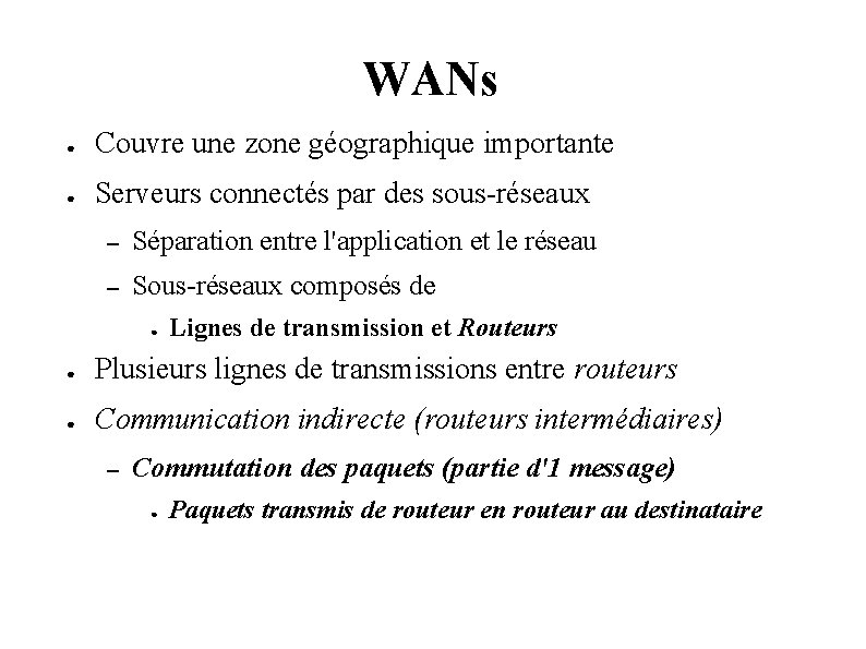 WANs ● Couvre une zone géographique importante ● Serveurs connectés par des sous-réseaux –