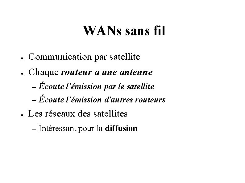 WANs sans fil ● Communication par satellite ● Chaque routeur a une antenne ●