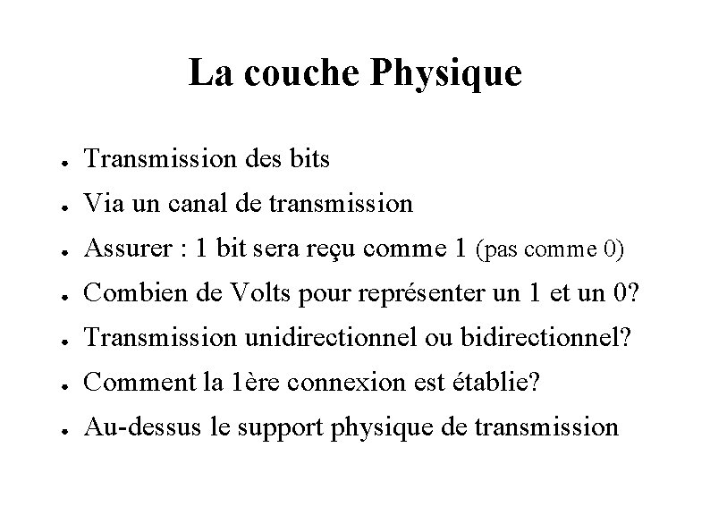 La couche Physique ● Transmission des bits ● Via un canal de transmission ●