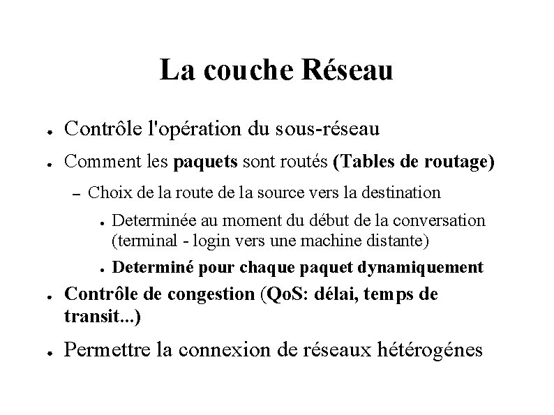 La couche Réseau ● Contrôle l'opération du sous-réseau ● Comment les paquets sont routés