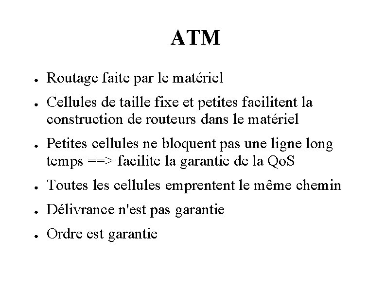 ATM ● ● ● Routage faite par le matériel Cellules de taille fixe et
