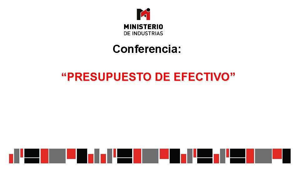 Conferencia: “PRESUPUESTO DE EFECTIVO” 