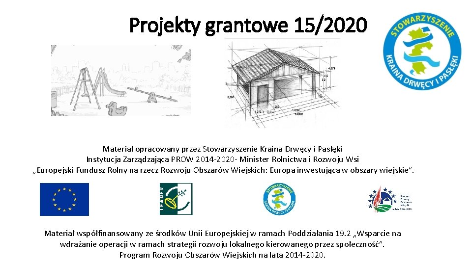 Projekty grantowe 15/2020 Materiał opracowany przez Stowarzyszenie Kraina Drwęcy i Pasłęki Instytucja Zarządzająca PROW