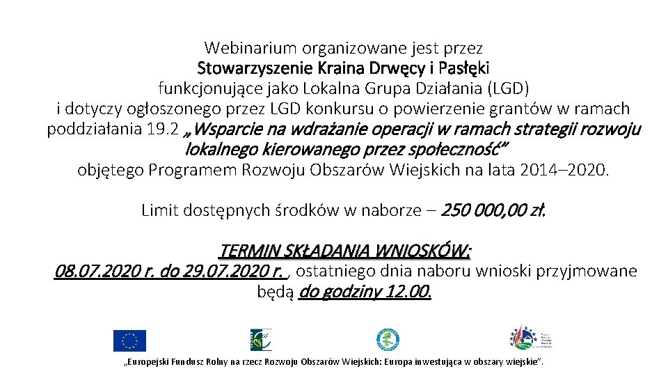 Webinarium organizowane jest przez Stowarzyszenie Kraina Drwęcy i Pasłęki funkcjonujące jako Lokalna Grupa Działania