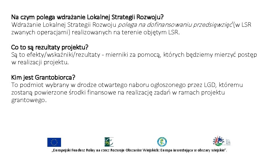 Na czym polega wdrażanie Lokalnej Strategii Rozwoju? Wdrażanie Lokalnej Strategii Rozwoju polega na dofinansowaniu