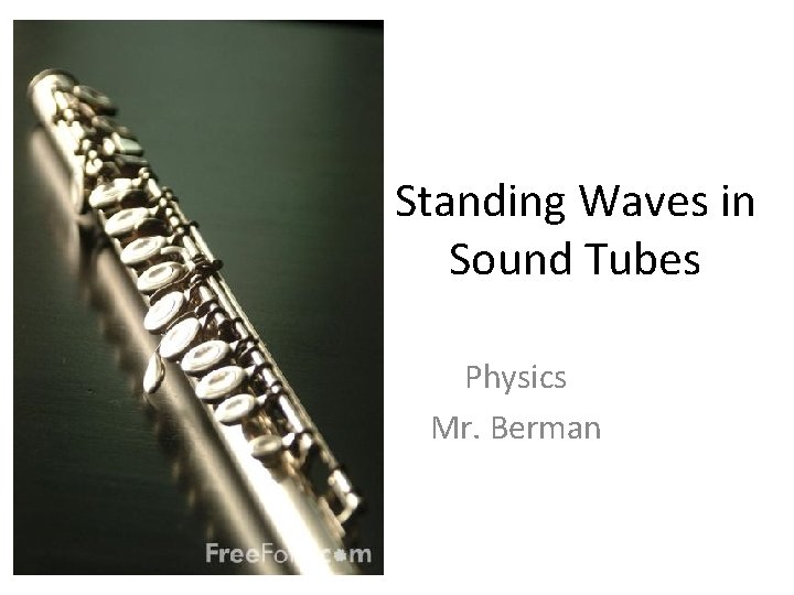 Standing Waves in Sound Tubes Physics Mr. Berman 