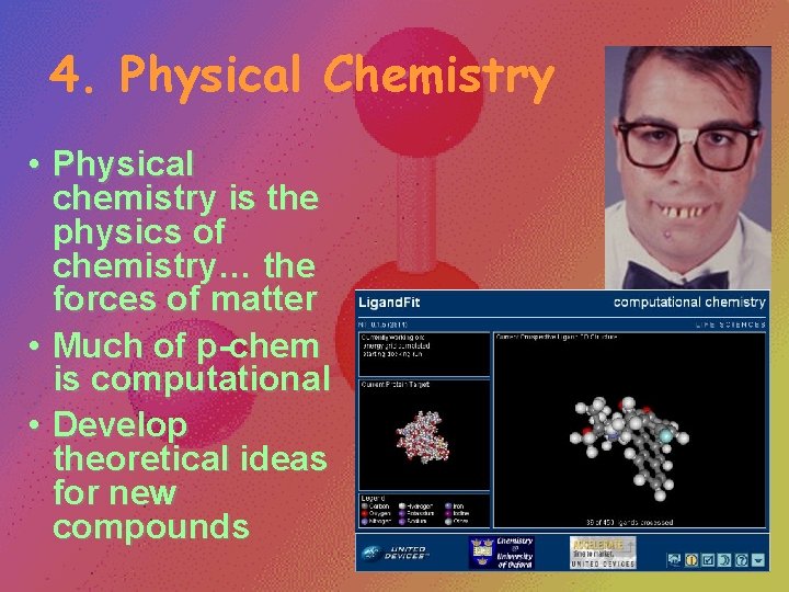 4. Physical Chemistry • Physical chemistry is the physics of chemistry… the forces of 4. Physical Chemistry • Physical chemistry is the physics of chemistry… the forces of