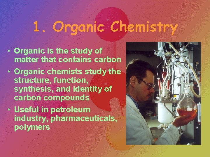 1. Organic Chemistry • Organic is the study of matter that contains carbon • 1. Organic Chemistry • Organic is the study of matter that contains carbon •