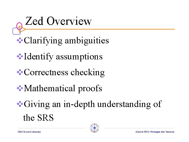 Zed Overview v. Clarifying ambiguities v. Identify assumptions v. Correctness checking v. Mathematical proofs