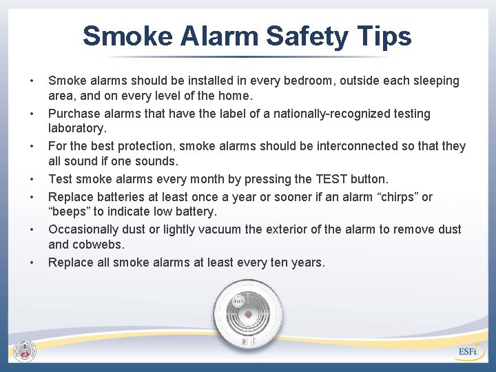Smoke Alarm Safety Tips • • Smoke alarms should be installed in every bedroom,