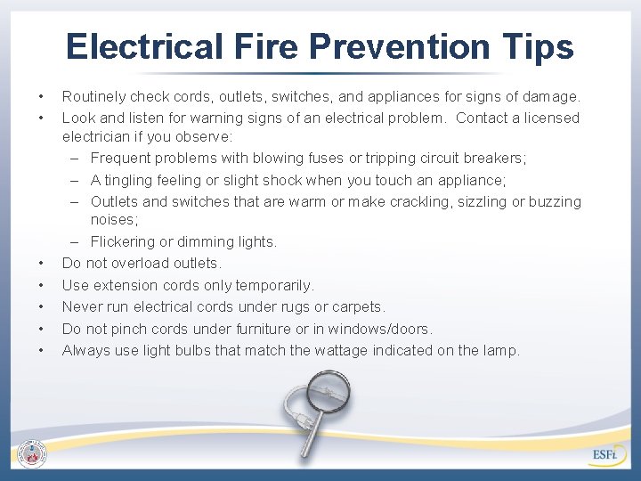 Electrical Fire Prevention Tips • • Routinely check cords, outlets, switches, and appliances for