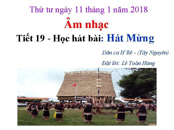 Thứ tư ngày 11 tháng 1 năm 2018 m nhạc Tiết 19 - Học