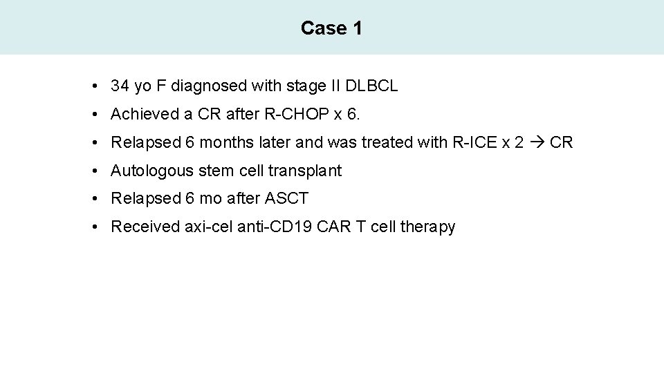 Case 1 • 34 yo F diagnosed with stage II DLBCL • Achieved a