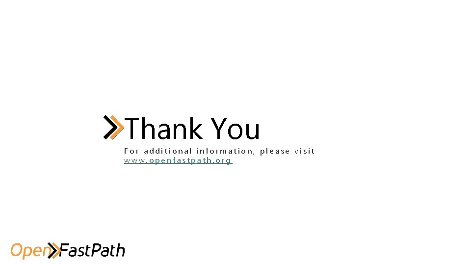 Thank You For additional information, please visit www. openfastpath. org Thank You For additional information, please visit www. openfastpath. org